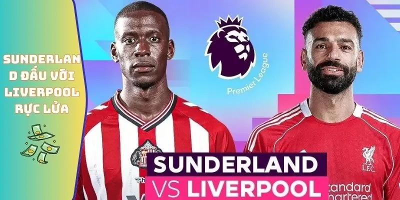 Sunderland Đấu Với Liverpool - Đối Đầu Qua Nhiều Thập Kỷ 2 Sunderland đấu với Liverpool rực lửa
